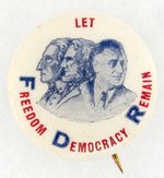 "LET FREEDOM DEMOCRACY REMAIN" FDR, WASHINGTON, LINCOLN BUTTON.