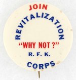 ROBERT KENNEDY JOIN REVITALIZATION CORPS WHY NOT? RFK BUTTON.