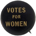 "VOTES FOR WOMEN" UNUSUAL BLACK AND GOLD SUFFRAGE SLOGAN BUTTON.