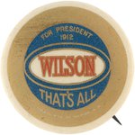 FOR PRESIDENT 1912 WILSON THAT'S ALL RARE BUTTON HAKE #3205.