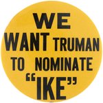 WE WANT TRUMAN TO NOMINATE IKE RARE 1948 DEMOCRATIC HOPEFUL BUTTON.