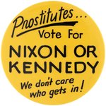 K431 PROSTITUTES VOTE FOR NIXON OR KENNEDY WE DON'T CARE WHO GETS IN! BUTTON.