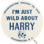 I'M JUST WILD ABOUT HARRY TRUMAN INAUGURATION BUTTON.