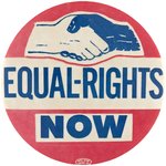 EQUAL RIGHTS NOW STRIKING EARLY 1960S CIVIL RIGHTS BUTTON.