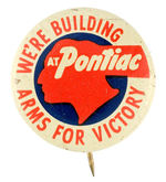 "ARMS FOR VICTORY/WE'RE BUILDING AT PONTIAC" WWII BUTTON FROM POTTER COLLECTION.