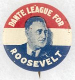 DANTE LEAGUE FOR ROOSEVELT RWB LITHO BUTTON.