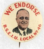 ROOSEVELT: WE ENDORSE B.S.E.I.U. LOCAL NO. 46 FDR LITHO BUTTON.