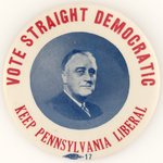 VOTE STRAIGHT DEMOCRATIC KEEP PENNSYLVANIA LIBERAL FDR 1938 BUTTON.