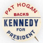 PAT HOGAN BACKS KENNEDY FOR PRESIDENT BUTTON.