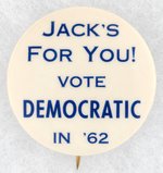 JACK'S FOR YOU! VOTE DEMOCRATIC IN '62 MIDTERM BUTTON.