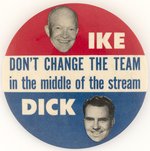 EISENHOWER: IKE AND DICK DON'T CHANGE THE TEAM JUGATE BUTTON.