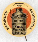 MCKINLEY AND ROOSEVELT FOUR MORE YEARS FULL DINNER PAIL BUTTON.
