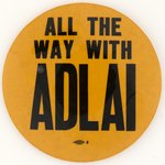 ALL THE WAY WITH ADLAI LARGE ORANGE AND BLACK SLOGAN BUTTON.