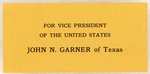 ROOSEVELT: FOR VICE PRESIDENT JOHN N. GARNER OF TEXAS PAPER RIBBON.