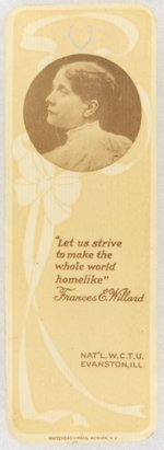 FRANCES E. WILLARD CELLULOID BOOKMARK WITH HER PORTRAIT AND QUOTE NAMING "NATL. W.C.T.U. EVANSTON, ILL.".