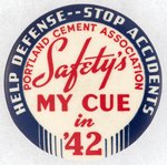 WWII "PORTLAND DEMENT ASSOCIATION / SAFETY'S MY CUE IN '42 / HELP DEFENSE -- STOP ACCIDENTS" BUTTON.