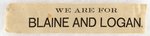 WE ARE FOR BLAINE AND LOGAN 1884 HORIZONTAL SLOGAN RIBBON.