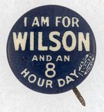 I AM FOR WILSON AND AN EIGHT HOUR DAY SLOGAN BUTTON.