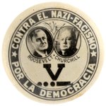 ROOSEVELT AND CHURCHILL RARE REAL PHOTO BUTTON IN SPANISH TRANSLATING TO: AGAINST NAZI-FASCISM/FOR DEMOCRACY.