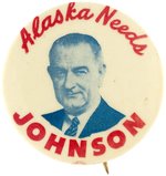 ALASKA NEEDS JOHNSON RARE 1964 LBJ CAMPAIGN BUTTON.