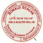 REAGAN LET'S TRIM THE FAT FOR A HEALTHY DOLLAR 1966 CALIFORNIA BUTTON.