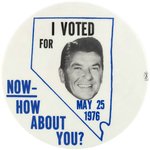 I VOTED FOR REAGAN HOW ABOUT YOU? SCARCE 1976 NEVADA PRIMARY BUTTON.