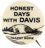 HONEST DAYS WITH DAVIS TEAPOT DOME 1924 SLOGAN BUTTON.