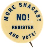 MORE SHACKS? NO! REGISTER AND VOTE CIVIL RIGHTS BUTTON.