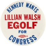 KENNEDY WANTS LILLIAN WALSH EGOLF FOR CONGRESS 1962 NEW JERSEY COATTAIL BUTTON.