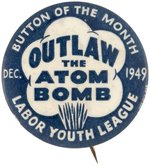 OUTLAW THE ATOM BOMB COMMUNIST PARTY LABOR YOUTH LEAGUE BUTTON.