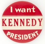 I WANT KENNEDY PRESIDENT SLOGAN BUTTON.