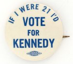 IF I WERE 21 I WOULD VOTE FOR KENNEDY SLOGAN BUTTON.