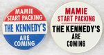 PAIR OF "MAMIE START PACKING, THE KENNEDY'S ARE COMING" SLOGAN BUTTONS.