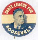 DANTE LEAGUE FOR ROOSEVELT LITHO PORTRAIT BUTTON.