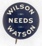 WILSON NEEDS WATSON 1918 WV MIDTERM BUTTON.