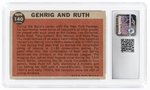 1962 TOPPS #140 LOU GEHRIG (HOF) AND BABE RUTH (HOF) CSG 6 EX/NM.