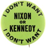 "I DON'T WANT NIXON OR KENNEDY" 1960 CAMPAIGN BUTTON.