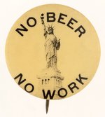 "NO BEER, NO WORK" ANTI-PROHIBITION STATUE OF LIBERTY BUTTON.