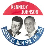 LARGE "KENNEDY/JOHNSON: AMERICA'S MEN FOR THE '60S" JUGATE BUTTON.