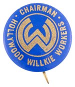 CHAIRMAN: HOLLYWOOD WILLKIE WORKERS BUTTON HAKE #204.