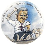 "DAWN OF 'W' 2003 A BUSH ODYSSEY" BRIAN CAMPBELL ANTI-BUSH BUTTON.