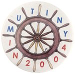 "MUTINY IN 2004" SHIP WHEEL BUTTON.