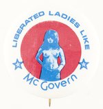 "LIBERATED LADIES LIKE MCGOVERN" 1972 BUTTON.