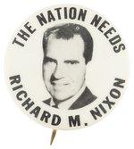 "THE NATION NEEDS RICHARD M. NIXON" PORTRAIT BUTTON.