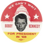 "WE CAN'T WAIT" BOBBY KENNEDY LARGE 1968 HOPEFUL PORTRAIT BUTTON.
