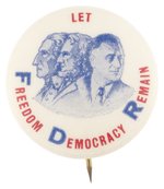 "LET FREEDOM DEMOCRACY REMAIN" FDR PORTRAIT BUTTON.