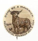 ROOSEVELT: 1904 "DON'T BE A MAVERICK" BULL BUTTON.