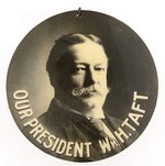 LARGE "OUR PRESIDENT WM. H. TAFT" PORTRAIT BUTTON.