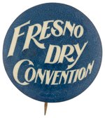 PROHIBITION: "FRESNO DRY CONVENTION" CALIFORNIA TEMPERANCE BUTTON.