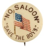 PROHIBITION: "NO SALOON SAVE THE BOYS" AMERICAN FLAG TEMPERANCE BUTTON.